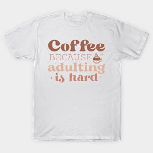 COFFEE BECAUSE ADULTING IS HARD Funny Coffee Quote Hilarious Sayings Humor Gift T-Shirt